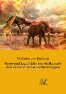 Reise-und Jagdbilder aus Afrika nach den neuesten Reisebeschreibungen di Wilhelm Von Freeden edito da Classic-Library