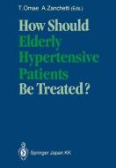 How Should Elderly Hypertensive Patients Be Treated? edito da Springer-Verlag GmbH