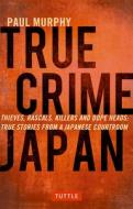 True Crime Japan di Paul Murphy edito da Tuttle Publishing