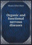 Organic And Functional Nervous Diseases di Moses Allen Starr edito da Book On Demand Ltd.