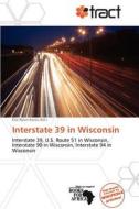 Interstate 39 In Wisconsin edito da Crypt Publishing