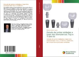 Estudo de juntas soldadas a laser dos biomateriais Ticp e Ti-6Al-4V di Marcos Antonio Lopes edito da Novas Edições Acadêmicas