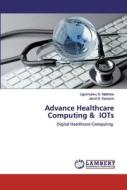 Advance Healthcare Computing & IOTs di Ugochukwu O. Matthew, Jazuli S. Kazaure edito da LAP Lambert Academic Publishing