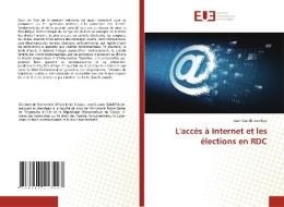 L'acces A Internet Et Les Elections En RDC di Jean-Claude Isambya edito da Editions Universitaires Europeennes
