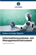 Informationssysteme: ein Managementinstrument di Rebeca Formiga Figueira edito da Verlag Unser Wissen