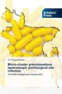 Micro-cluster granulomatous laparoscopic port/surgical site infection di Faruquzzaman edito da Scholars' Press