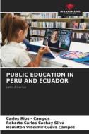 PUBLIC EDUCATION IN PERU AND ECUADOR di Carlos Rios - Campos, Roberto Carlos Cachay Silva, Hamilton Vladimir Cueva Campos edito da Our Knowledge Publishing