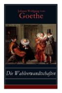 Die Wahlverwandtschaften di Johann Wolfgang Von Goethe edito da E-artnow