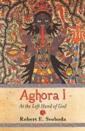 Aghora: at the Left Hand of God di Robert E. Svoboda edito da Rupa & Co