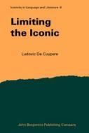 Limiting The Iconic di Ludovic De Cuypere edito da John Benjamins Publishing Co
