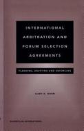 International Arbitration And Forum Selection Agreements di Gary Born edito da Kluwer Law International