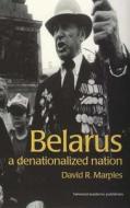 Belarus: Denationalized Nation di David R. Marples edito da Routledge