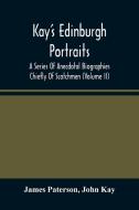 Kay'S Edinburgh Portraits di Paterson James Paterson, Kay John Kay edito da Alpha Editions