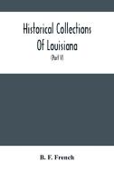 Historical Collections Of Louisiana di F. French B. F. French edito da Alpha Editions