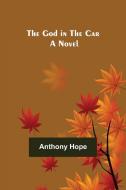The God in the Car di Anthony Hope edito da Alpha Editions
