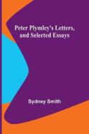 Peter Plymley's Letters, and Selected Essays di Sydney Smith edito da Alpha Editions