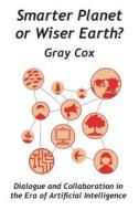 Smarter Planet or Wiser Earth? di Gray Cox edito da PRODUCCICONES DE LA HAMACA