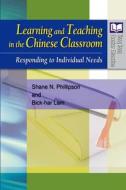 Learning and Teaching in the Chinese Classroom: Responding to Individual Needs di Shane N. Phillipson, Bick-Har Lam edito da HONG KONG UNIV PR