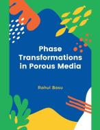 Phase Transformations In Porous Media di Rahul Basu edito da Rahul Basu
