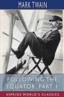 Following The Equator, Part 1 (Esprios Classics) di Mark Twain edito da Blurb