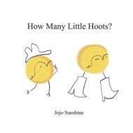 How Many Little Hoots? di Jojo Sunshine edito da BOOKBABY