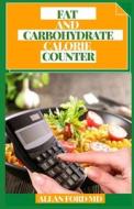 FAT AND CARBOHYDRATE CALORIE COUNTER di FORD MD ALLAN FORD MD edito da Independently Published