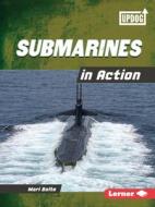 Submarines in Action di Mari Bolte edito da LERNER PUBN