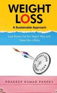 Weight Loss - A Sustainable Approach di Pradeep Kumar Pandey edito da Notion Press Media Pvt. Ltd