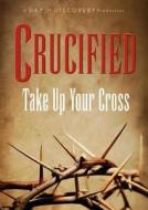 Crucified: Take Up Your Cross edito da Day of Discovery
