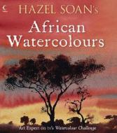 Hazel Soan's African Watercolours di Hazel Soan edito da HarperCollins Publishers
