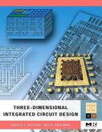 Three-Dimensional Integrated Circuit Design di Vasilis F. Pavlidis, Eby G. Friedman edito da MORGAN KAUFMANN PUBL INC