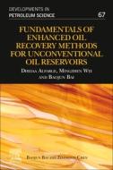 Fundamentals of Enhanced Oil Recovery Methods for Unconventional Oil Reservoirs, Volume 67 di Dheiaa Alfarge, Mingzhen Wei, Baojun Bai edito da ELSEVIER