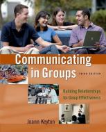 Communicating in Groups di Joann (Professor of Communication Studies Keyton edito da Oxford University Press Inc