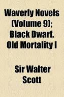 Black Dwarf. Old Mortality I di Walter Scott edito da General Books Llc