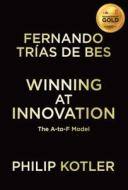 Winning at Innovation: The A-To-F Model di Philip Kotler, Fernando Trias De Bes edito da PALGRAVE