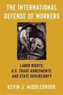 The International Defense Of Workers di Kevin J. Middlebrook edito da Columbia University Press