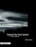 Beyond the Zone System di Phil Davis edito da Taylor & Francis Ltd