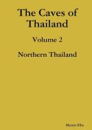 The Caves of Northern Thailand di Martin Ellis edito da Lulu.com