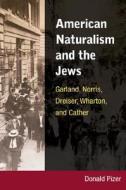 American Naturalism and the Jews di Donald Pizer edito da University of Illinois Press