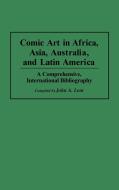 Comic Art in Africa, Asia, Australia, and Latin America di John A. Lent edito da Greenwood Press