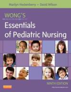 Wong\'s Essentials Of Pediatric Nursing di Marilyn J. Hockenberry, David Wilson edito da Elsevier - Health Sciences Division