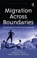 Migration Across Boundaries di Parvati Nair, Tendayi Bloom edito da Taylor & Francis Ltd