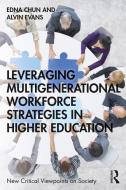 Leveraging Multigenerational Workforce Strategies In Higher Education di Edna Chun, Alvin Evans edito da Taylor & Francis Ltd