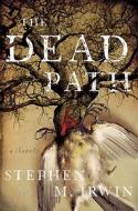 The Dead Path di Stephen M. Irwin edito da Doubleday Books
