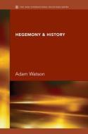 Hegemony & History di J. H. Adam Watson edito da Taylor & Francis Ltd