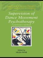 Supervision of Dance Movement Psychotherapy di Helen Payne edito da Routledge