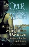 Over the Moon di Angela Knight, MaryJanice Davidson, Virginia Kantra edito da Berkley Books