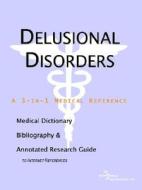 Delusional Disorders - A Medical Dictionary, Bibliography, And Annotated Research Guide To Internet References di Icon Health Publications edito da Icon Group International