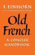 Old French di E. Einhorn edito da Cambridge University Press