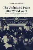 The Unfinished Peace after World War I di Patrick O. Cohrs edito da Cambridge University Press